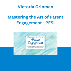 Victoria Grinman - Mastering the Art of Parent Engagement: Empower Parents to Be the Change Agent in Their Child's Treatment - PESI