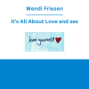 Wendi Friesen - It's All About Love and sex