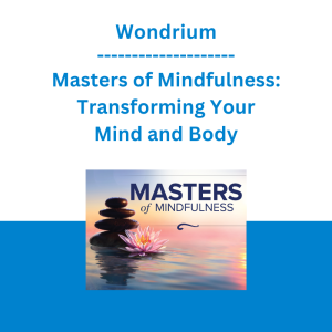 Wondrium - Masters of Mindfulness: Transforming Your Mind and Body