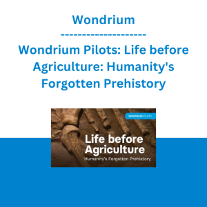 Wondrium - Wondrium Pilots: Life before Agriculture: Humanity's Forgotten Prehistory
