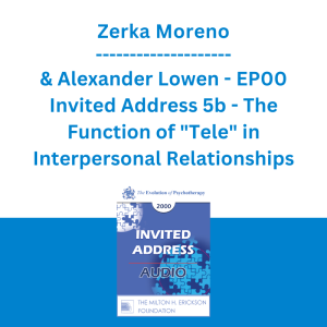 Zerka Moreno & Alexander Lowen - EP00 Invited Address 5b - The Function of "Tele" in Interpersonal Relationships