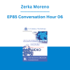 Zerka Moreno - EP85 Conversation Hour 06