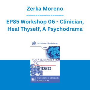 Zerka Moreno - EP85 Workshop 06 - Clinician, Heal Thyself, A Psychodrama