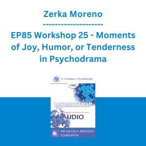 Zerka Moreno - EP85 Workshop 25 - Moments of Joy, Humor, or Tenderness in Psychodrama