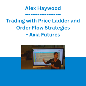 Alex Haywood - Trading with Price Ladder and Order Flow Strategies - Axia Futures
