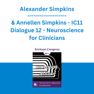 Alexander Simpkins & Annellen Simpkins - IC11 Dialogue 12 - Neuroscience for Clinicians