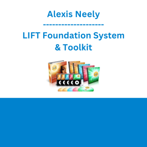 Alexis Neely - LIFT Foundation System & Toolkit