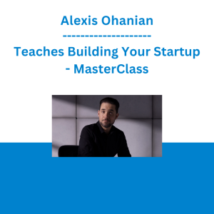 Alexis Ohanian - Teaches Building Your Startup - MasterClass