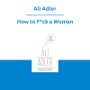 Ali Adler - How to F*ck a Woman