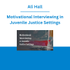 Ali Hall - Motivational Interviewing in Juvenile Justice Settings