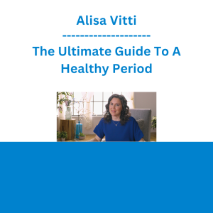 Alisa Vitti - The Ultimate Guide To A Healthy Period