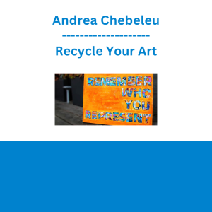 Andrea Chebeleu - Recycle Your Art