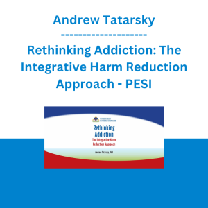 Andrew Tatarsky - Rethinking Addiction: The Integrative Harm Reduction Approach - PESI
