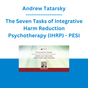 Andrew Tatarsky - The Seven Tasks of Integrative Harm Reduction Psychotherapy (IHRP): Practical Skills & Strategies - PESI