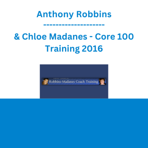 Anthony Robbins & Chloe Madanes - Core 100 Training 2016