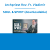Archpriest Rev. Fr. Vladimir - SOUL & SPIRIT (downloadable)