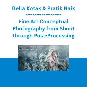 Bella Kotak & Pratik Naik - Fine Art Conceptual Photography from Shoot through Post-Processing