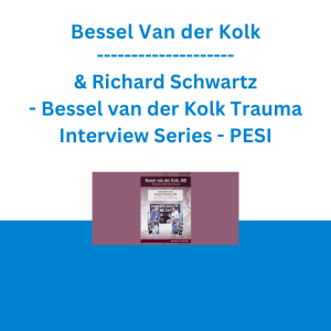 Bessel Van der Kolk & Richard Schwartz - Bessel van der Kolk Trauma Interview Series: Richard Schwartz, Ph.D., Developer and Founder of Internal Family Systems (IFS) - PESI