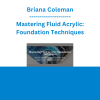 Briana Coleman - Mastering Fluid Acrylic: Foundation Techniques