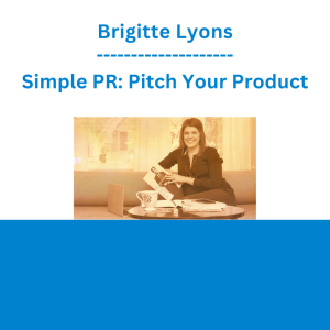 Brigitte Lyons - Simple PR: Pitch Your Product