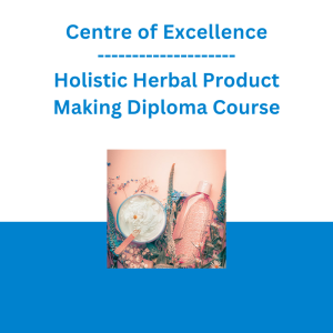 Centre of Excellence - Holistic Herbal Product Making Diploma Course