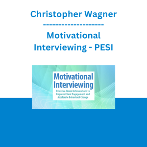 Christopher Wagner - Motivational Interviewing: Evidence-Based Interventions to Improve Client Engagement and Accelerate Behavioral Change - PESI