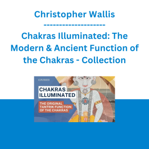 Christopher Wallis - Chakras Illuminated: The Modern & Ancient Function of the Chakras - Collection