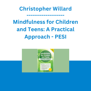 Christopher Willard - Mindfulness for Children and Teens: A Practical Approach - PESI