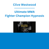 Clive Westwood - Ultimate MMA Fighter Champion Hypnosis