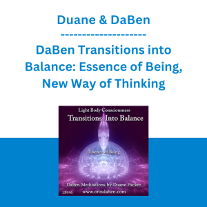 Duane & DaBen - DaBen Transitions into Balance: Essence of Being, New Way of Thinking