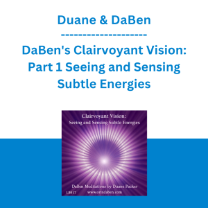 Duane & DaBen - DaBen's Clairvoyant Vision: Part 1 Seeing and Sensing Subtle Energies