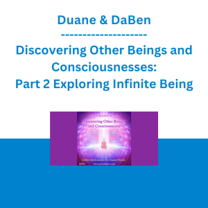 Duane & DaBen - Discovering Other Beings and Consciousnesses: Part 2 Exploring Infinite Being