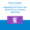 Duane & DaBen - Expanding Your Role in the World: Part 3 Living the Light Body