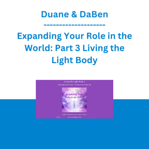 Duane & DaBen - Expanding Your Role in the World: Part 3 Living the Light Body
