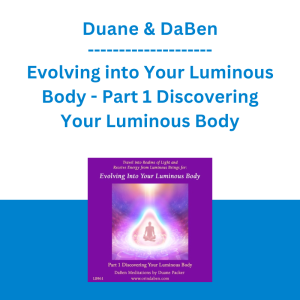 Duane and DaBen - Evolving into Your Luminous Body - Part 1 Discovering Your Luminous Body