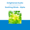 Enlightened Audio - Soothing Winds - Alpha