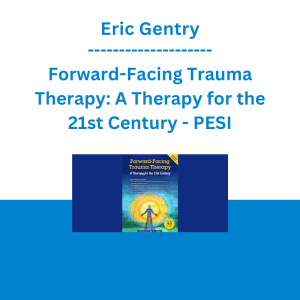 Eric Gentry - Forward-Facing Trauma Therapy: A Therapy for the 21st Century - PESI