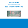 Estela Nieto - Self Esteem For Moms