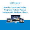 Eva Gregory - How To Create Hot Selling Programs To Earn Passive Income AND Get New Clients