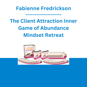 Fabienne Fredrickson - The Client Attraction Inner Game of Abundance Mindset Retreat