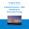 Gregory Ahuy & Bekzod Kasimov - M&A Modeling for Renewable Energy - Financial Model Online