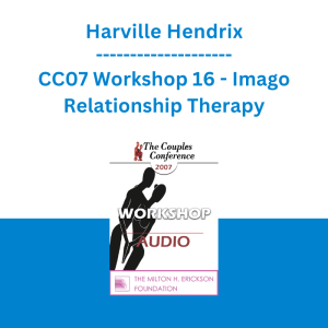Harville Hendrix - CC07 Workshop 16 - Imago Relationship Therapy: A Theory and Therapy of Couplehood, Session 4 - Imago Clinical Practice - Creating Safety and Passion