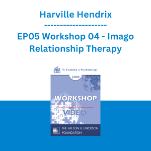 Harville Hendrix - EP05 Workshop 04 - Imago Relationship Therapy: A Couples Therapy Based on the Relational Paradigm I
