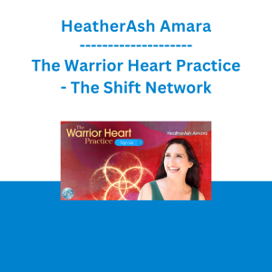 HeatherAsh Amara - The Warrior Heart Practice - The Shift Network
