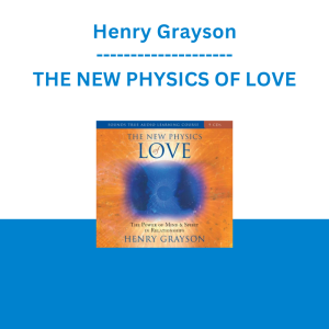 Henry Grayson - THE NEW PHYSICS OF LOVE