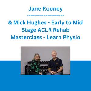 Jane Rooney & Mick Hughes - Early to Mid Stage ACLR Rehab Masterclass - Learn Physio