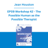 Jean Houston - EP09 Workshop 42 - The Possible Human as the Possible Therapist