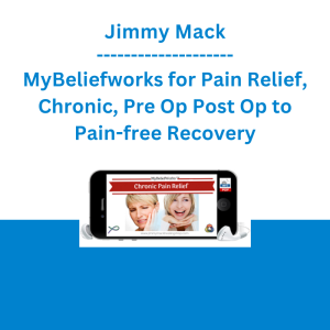 Jimmy Mack - MyBeliefworks for Pain Relief, Chronic, Pre Op Post Op to Pain-free Recovery