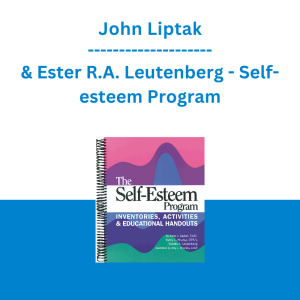 John Liptak & Ester R.A. Leutenberg - Self-esteem Program: Inventories, Activities & Educational Handouts