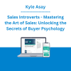 Kyle Asay - Sales Introverts - Mastering the Art of Sales: Unlocking the Secrets of Buyer Psychology